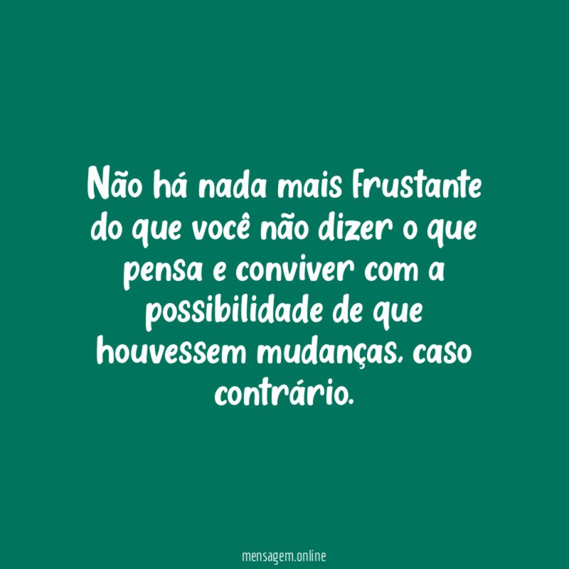 Não há nada mais frustante do que você