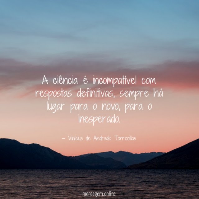 A ciência é incompatível com respostas definitivas