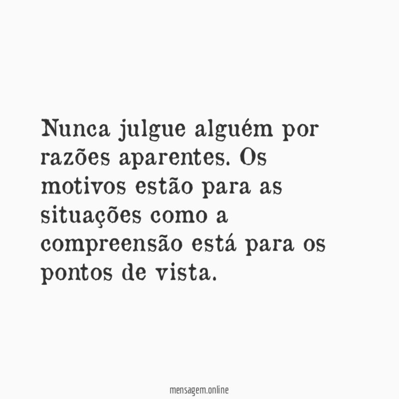 Nunca julgue alguém por razões aparentes