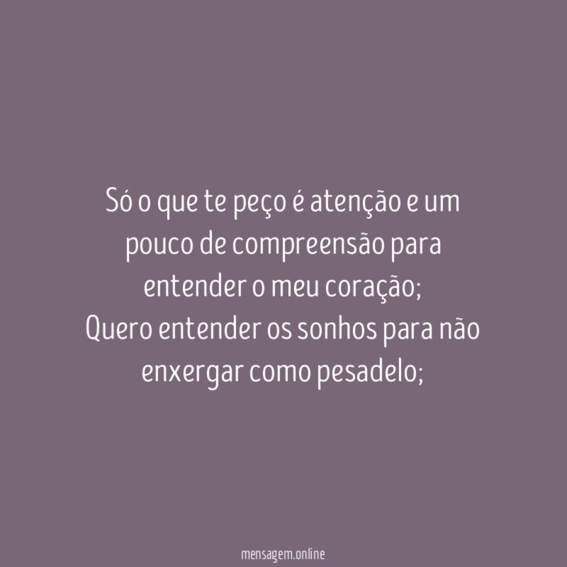 Só o que te peço é atenção