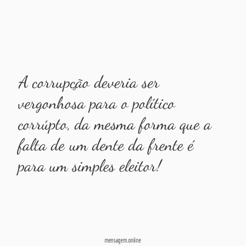 A corrupção deveria ser vergonhosa para o político corrúpto