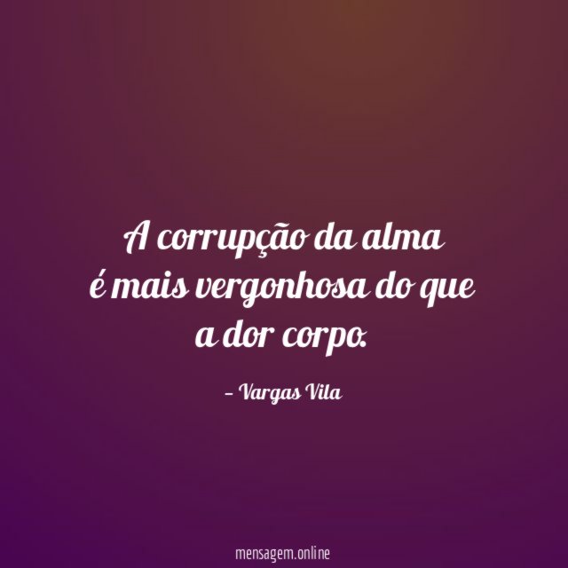 A corrupção da alma é mais vergonhosa do que a dor corpo