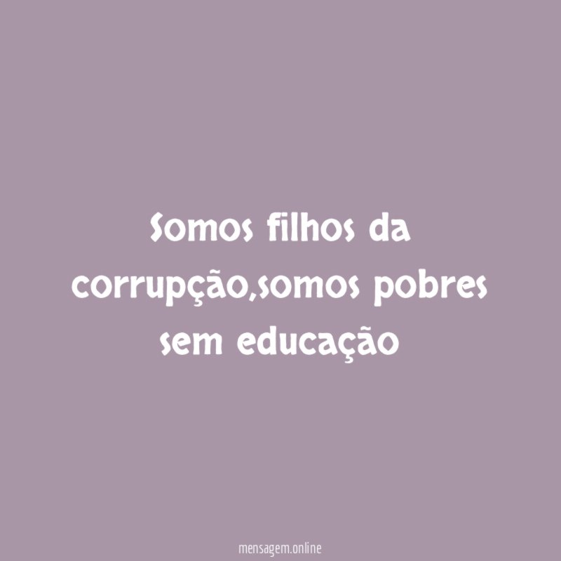 Somos filhos da corrupção