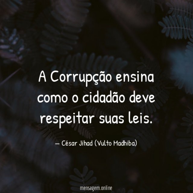 A Corrupção ensina como o cidadão deve respeitar suas leis