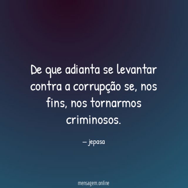 De que adianta se levantar contra a corrupção se