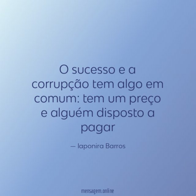 O sucesso e a corrupção tem algo em comum