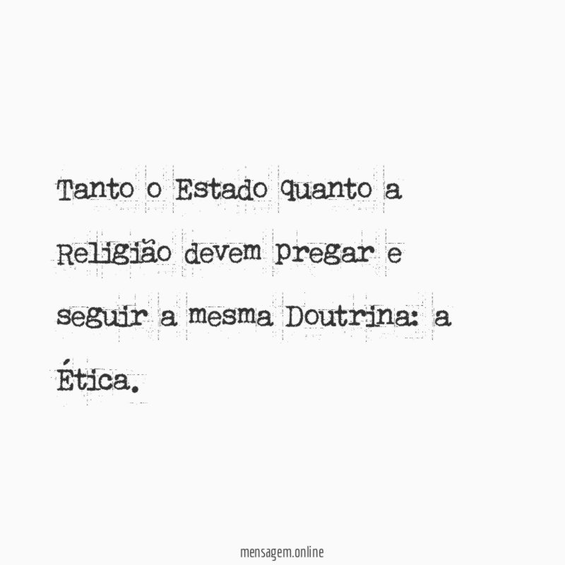 Tanto o Estado quanto a Religião devem pregar