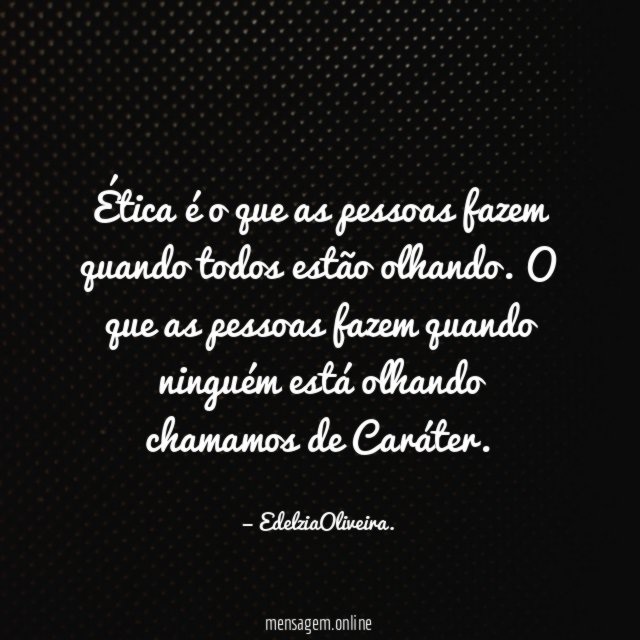 Ética é o que as pessoas fazem quando todos estão olhando