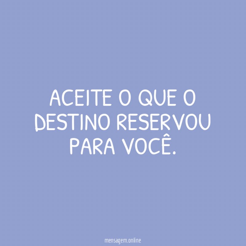 Aceite o que o destino reservou para você