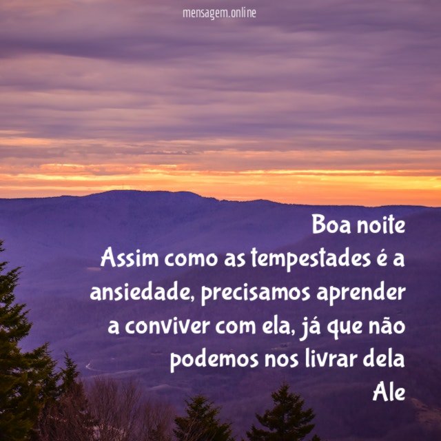 Boa noite Assim como as tempestades é a ansiedade