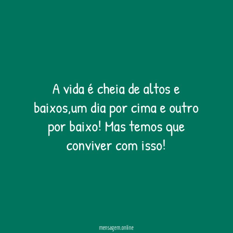 A vida é cheia de altos e baixos