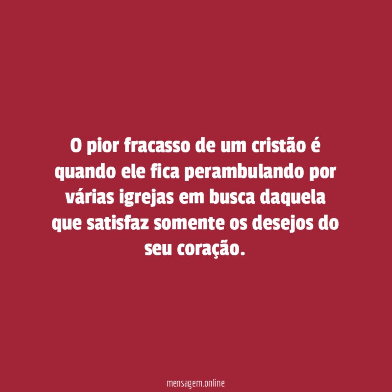 O pior fracasso de um cristão é quando