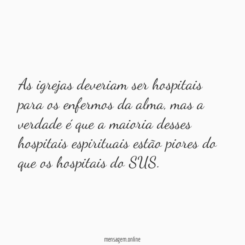 As igrejas deveriam ser hospitais para os enfermos da alma