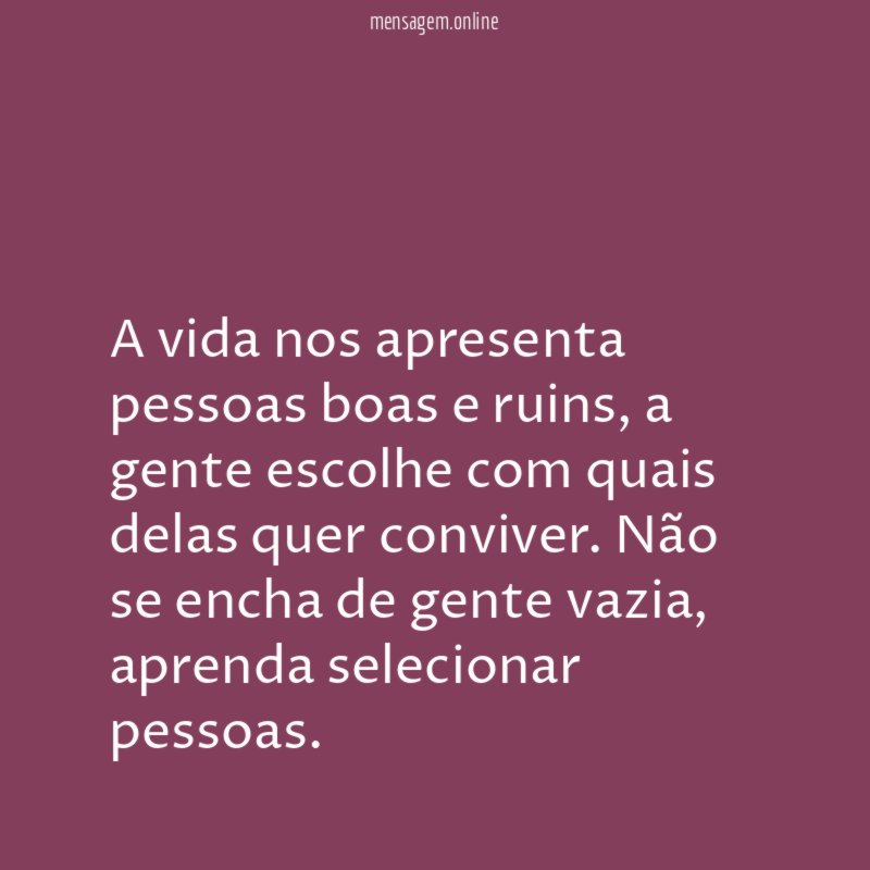 A vida nos apresenta pessoas boas e ruins
