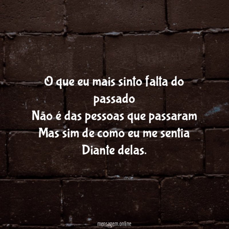 O que eu mais sinto falta do passado Não