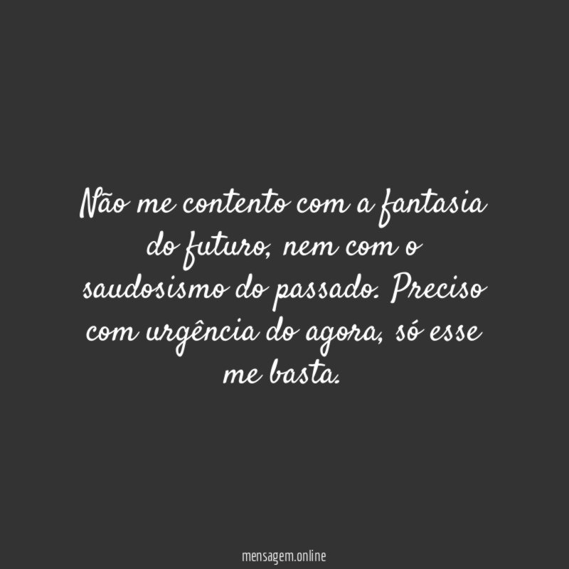 Não me contento com a fantasia do futuro