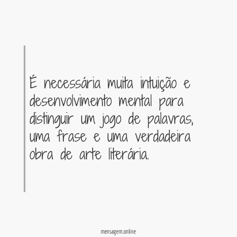 É necessária muita intuição e desenvolvimento mental para