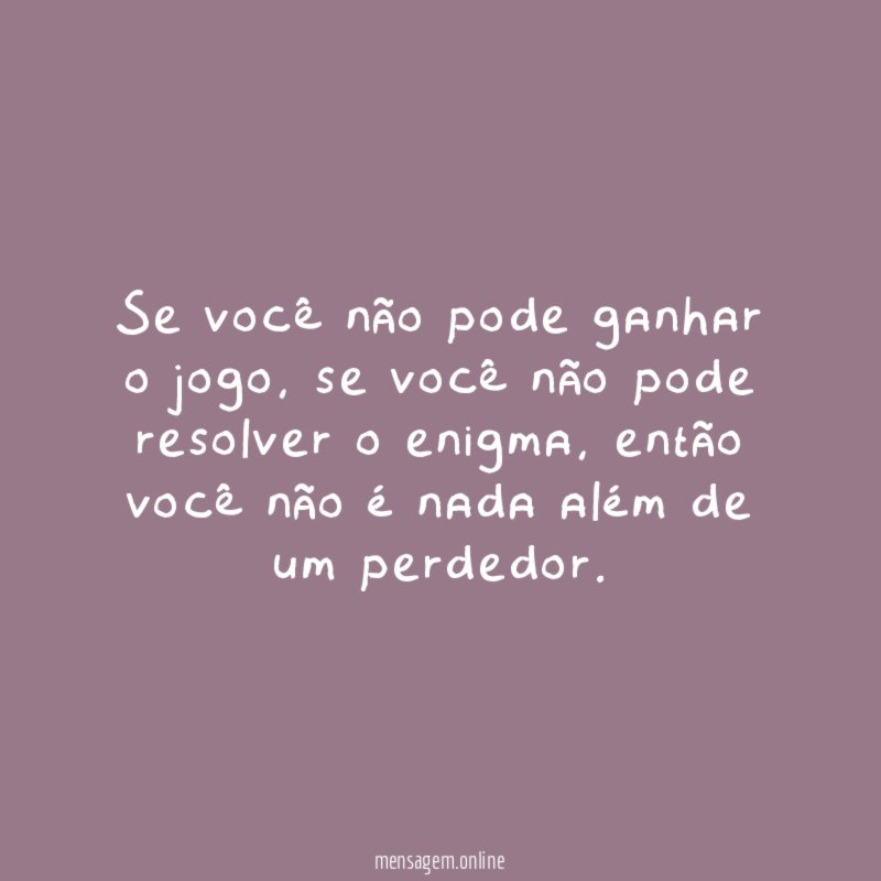 Se você não pode ganhar o jogo