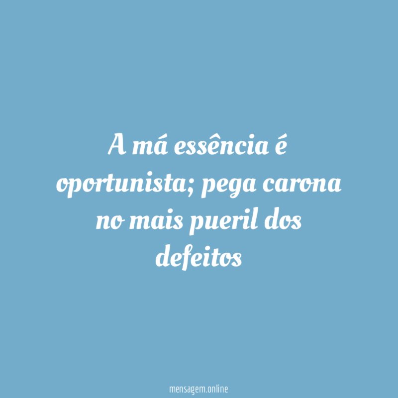 A má essência é oportunista