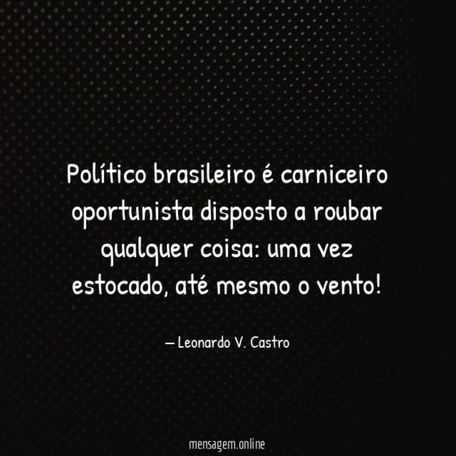 Político brasileiro é carniceiro oportunista disposto a roubar qualquer coisa