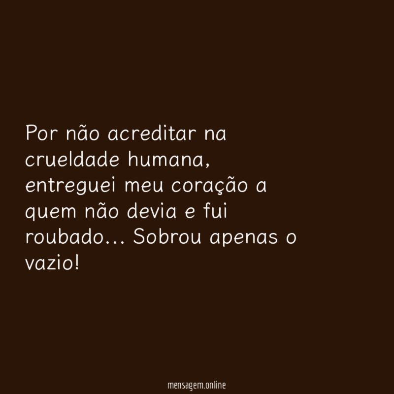Por não acreditar na crueldade humana