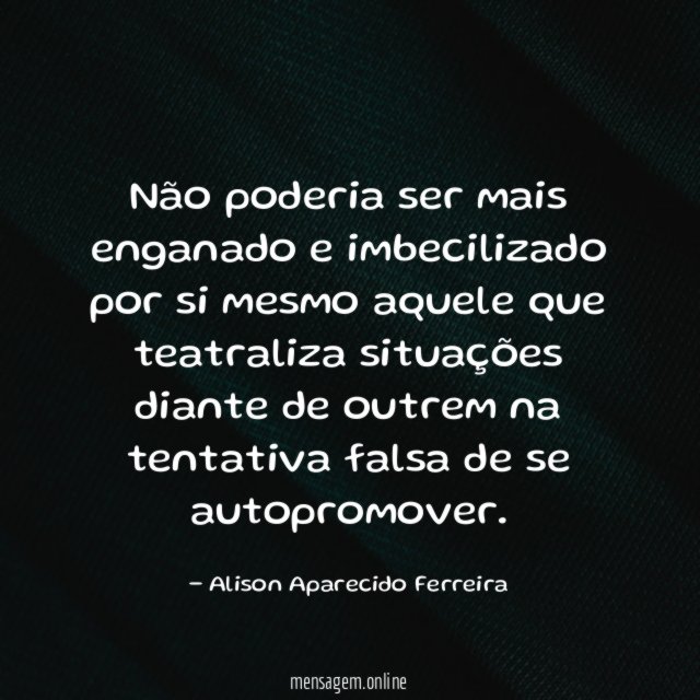 Não poderia ser mais enganado e imbecilizado por
