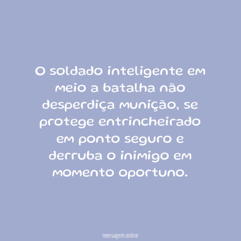 O soldado inteligente em meio a batalha não