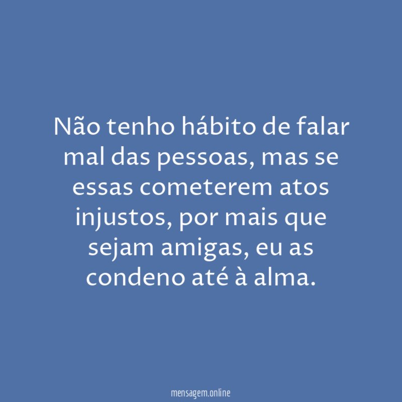 Não tenho hábito de falar mal das pessoas
