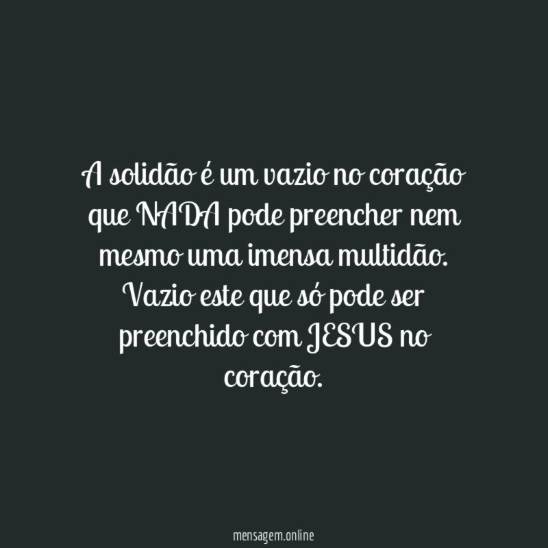 A solidão é um vazio no coração que