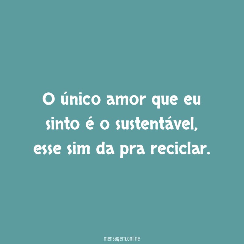 O único amor que eu sinto é o sustentável