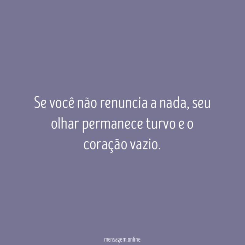 Se você não renuncia a nada