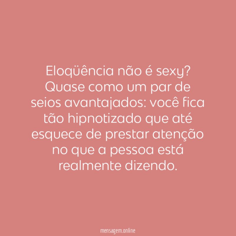 Eloqüência não é sexy?