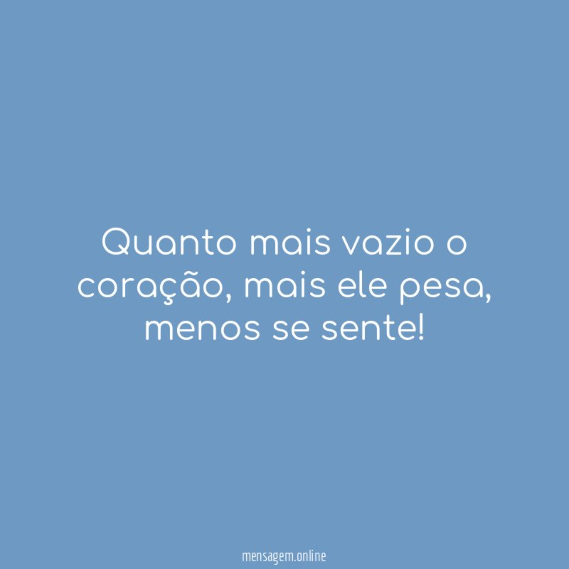 Quanto mais vazio o coração