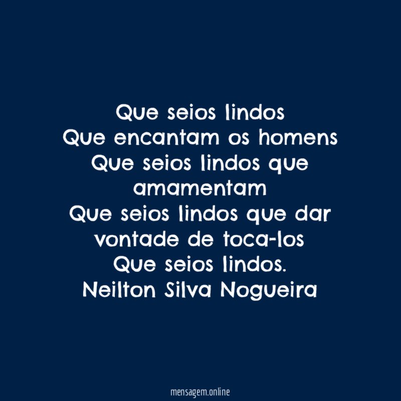 Que seios lindos
Que encantam os homens
Que seios lindos que amamentam
Que seios lindos que dar vontade de toca-los
Que seios lindos.