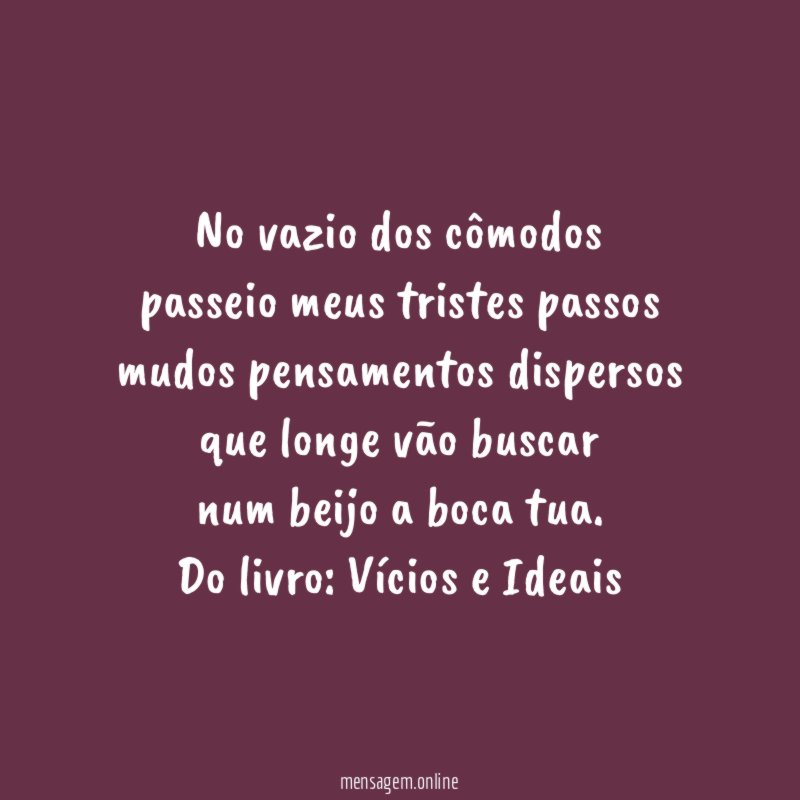 No vazio dos cômodos passeio meus tristes passos mudos pensamentos