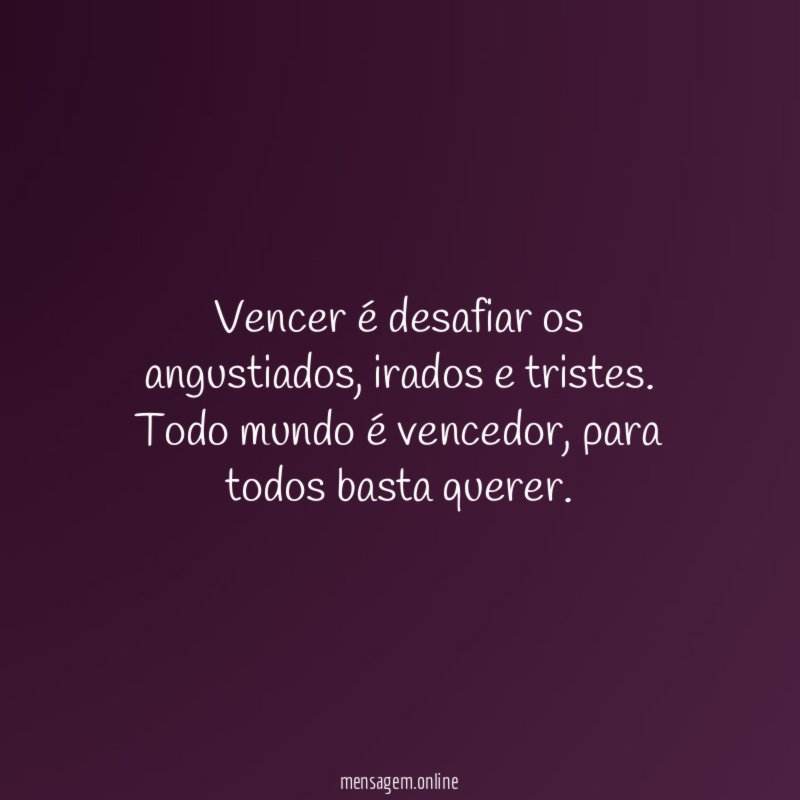 Vencer é desafiar os angustiados
