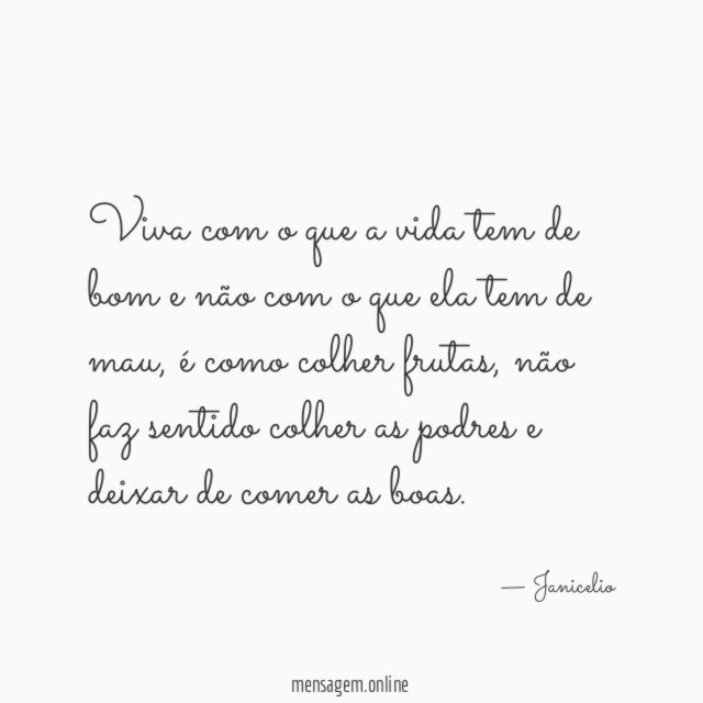 Viva com o que a vida tem de