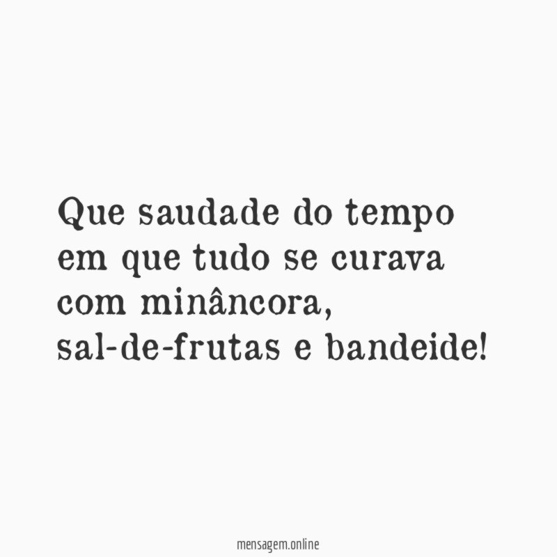Que saudade do tempo em que tudo se curava com minâncora