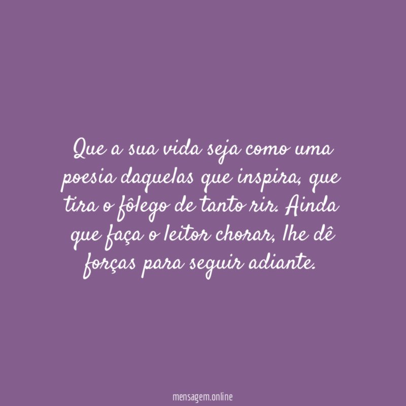 Que a sua vida seja como uma poesia daquelas que inspira