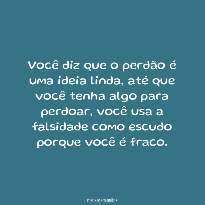 Você diz que o perdão é uma ideia linda