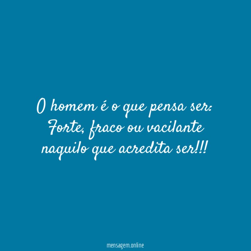 O homem é o que pensa ser