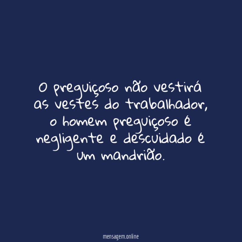 O preguiçoso não vestirá as vestes do trabalhador
