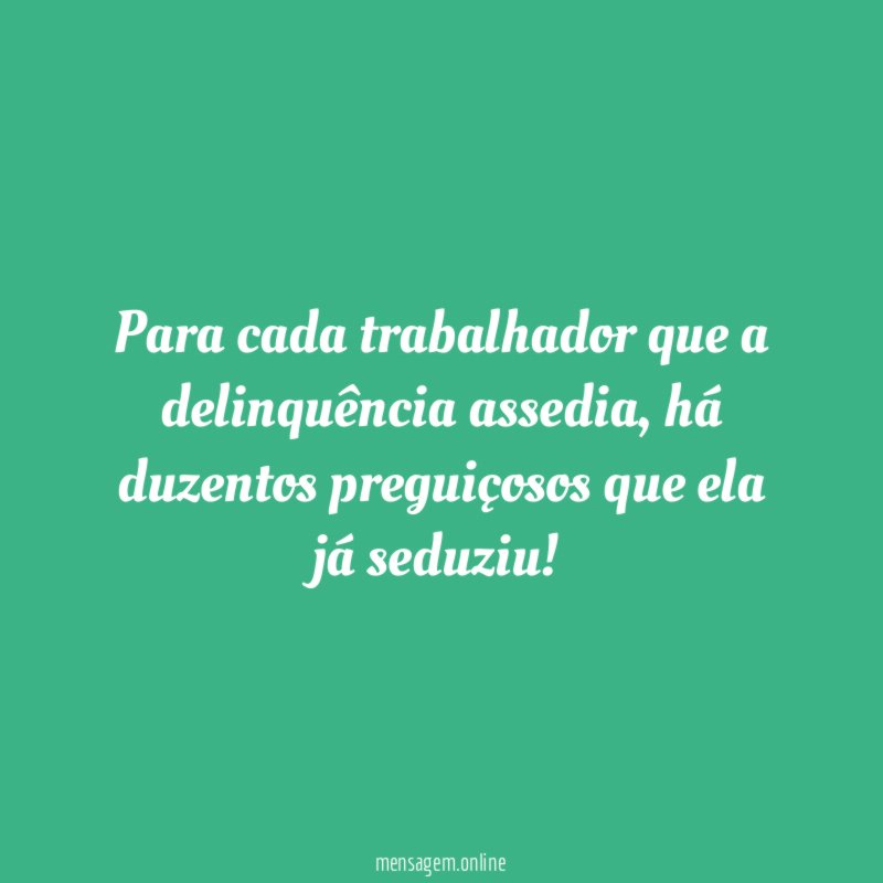 Para cada trabalhador que a delinquência assedia