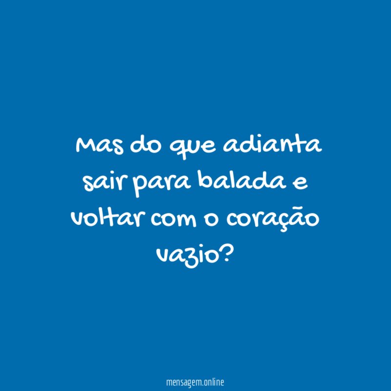 ”Mas do que adianta sair para balada
