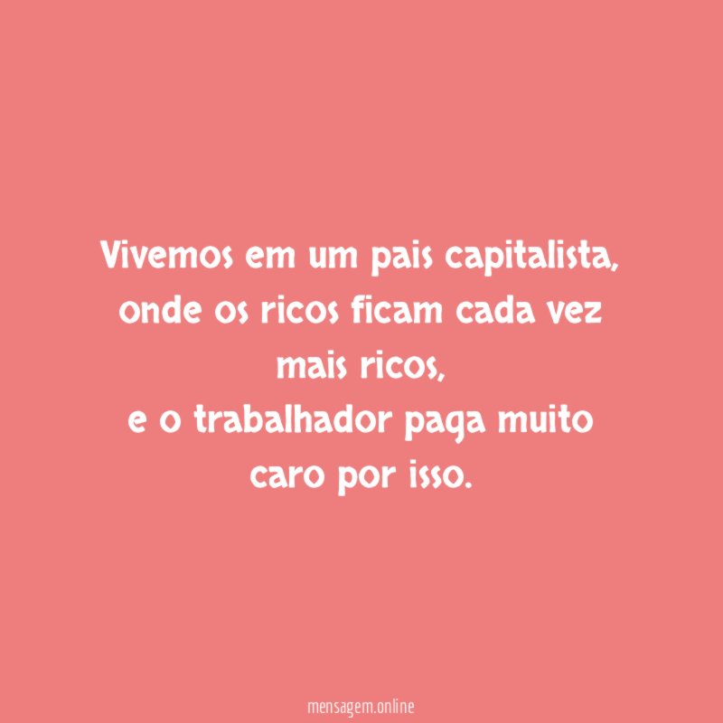 Vivemos em um pais capitalista