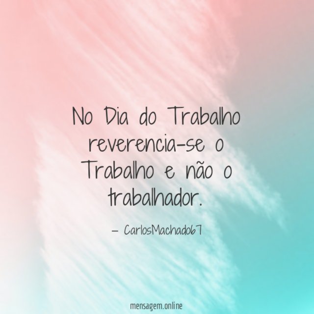 No Dia do Trabalho reverencia-se o Trabalho e não o trabalhador