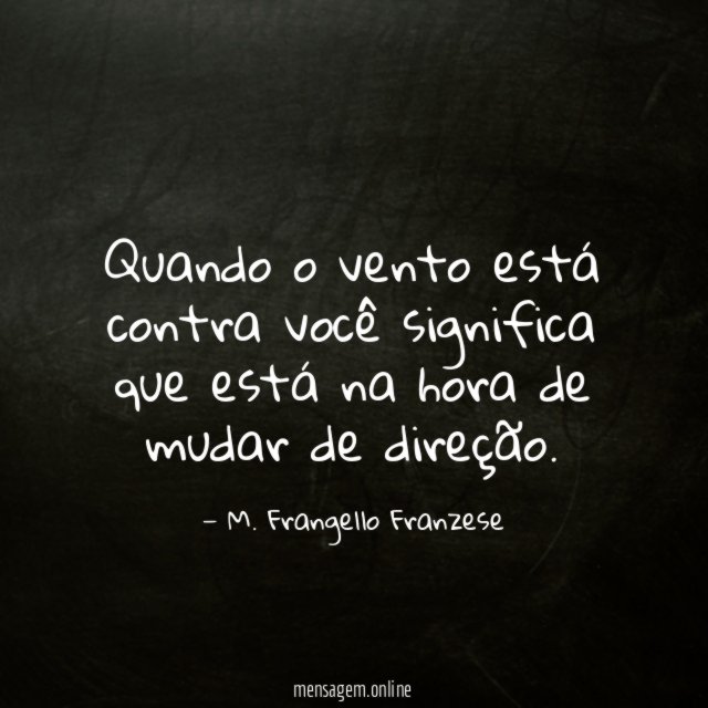 Quando o vento está contra você significa que