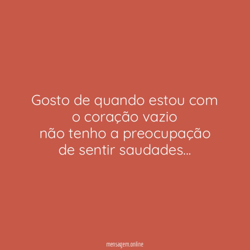 Gosto de quando estou com o coração vazio não
