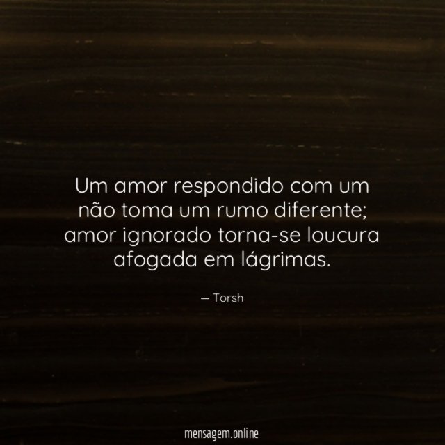 Um amor respondido com um não toma um rumo diferente