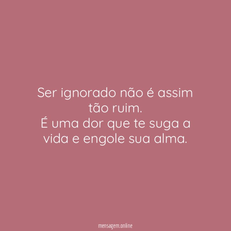 Ser ignorado não é assim tão ruim
